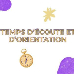 Temps d'écoute et d'orientation